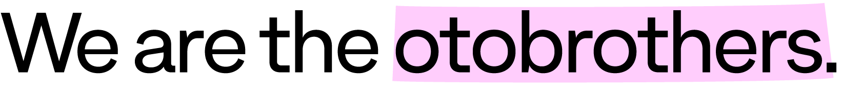 We are the otobrothers