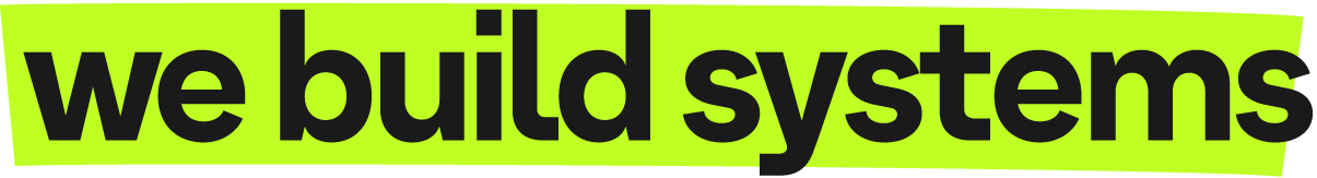 we build systems